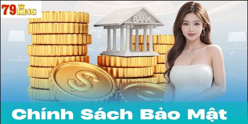 Mục tiêu của Chính Sách Bảo Mật 79king