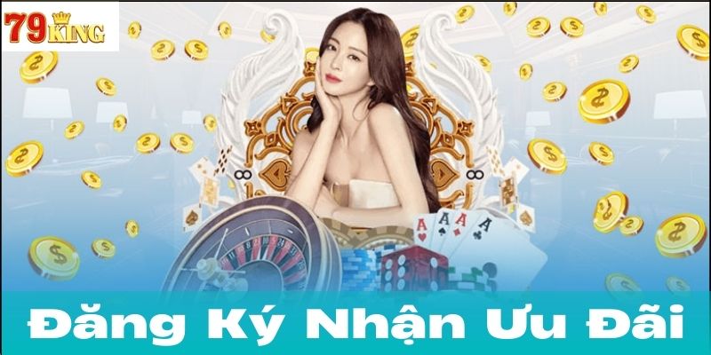 Ưu Đãi Dành Cho Người Mới Đăng Ký 79king