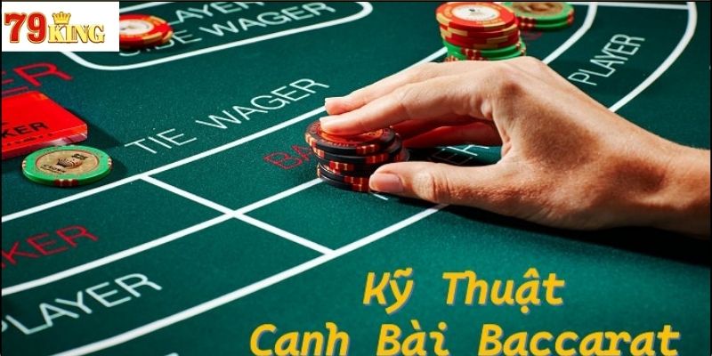 Chiến thuật chơi bài Baccarat phổ biến